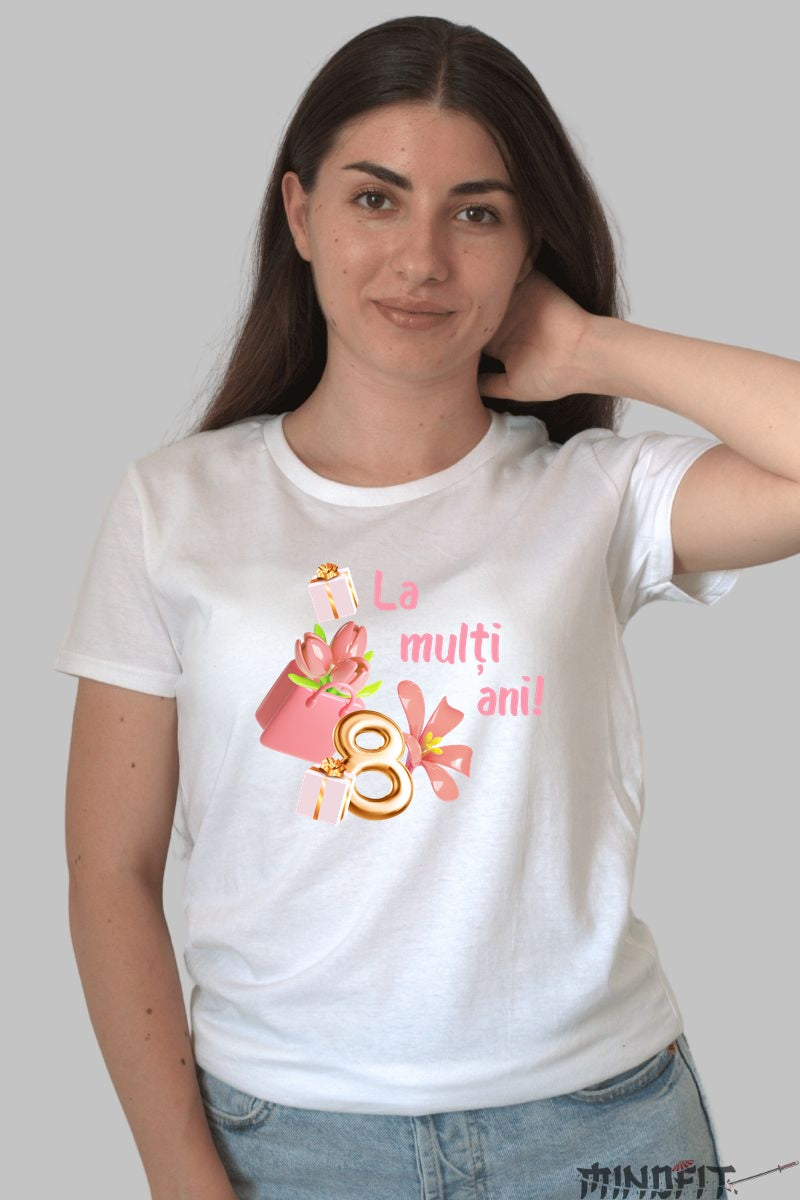 Tricou 8 Martie - La Multi Ani Cu Cadouri Dama Alb