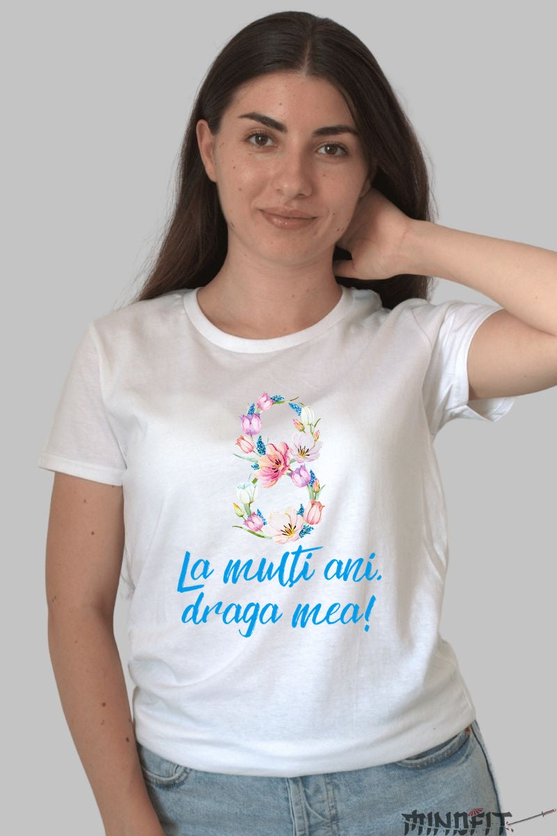Tricou 8 Martie - La Multi Ani Draga Mea Dama Alb