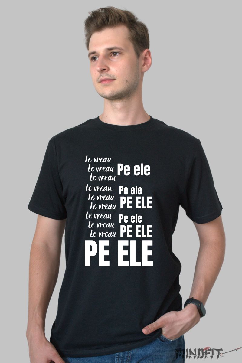 Tricou Amuzant "Le Vreau Pe Ele"