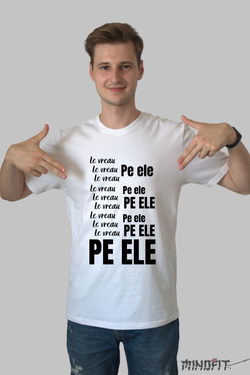 Tricou Amuzant "Le Vreau Pe Ele"