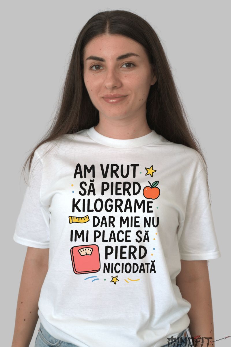 Tricou Amuzant Am Vrut Sa Pierd Kilograme dama alb fata