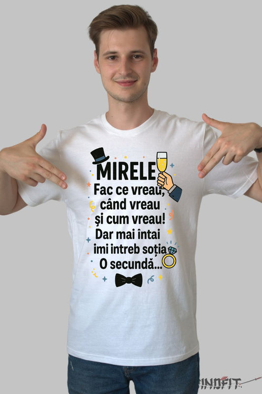 Tricou Mirele -Fac Ce Vreau, Cand Vreau, Cum Vreau barbat alb