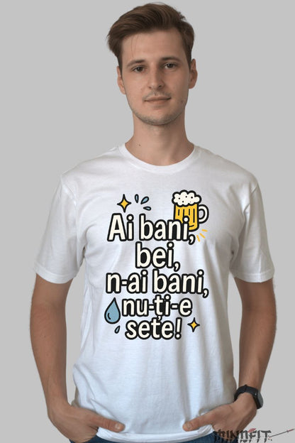 Tricou cu Mesaj Amuzant Ai bani barbat alb fata