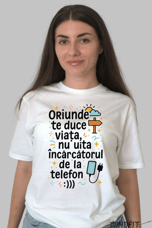 Tricou cu Mesaj Amuzant Oriunde Te Duce Viata dama alb fata