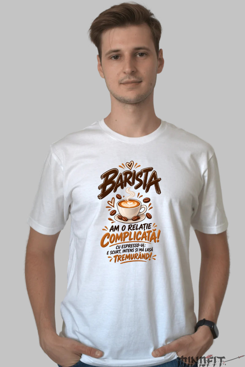 Tricou Amuzant - Barista Am O Relatie Complicata barbat alb