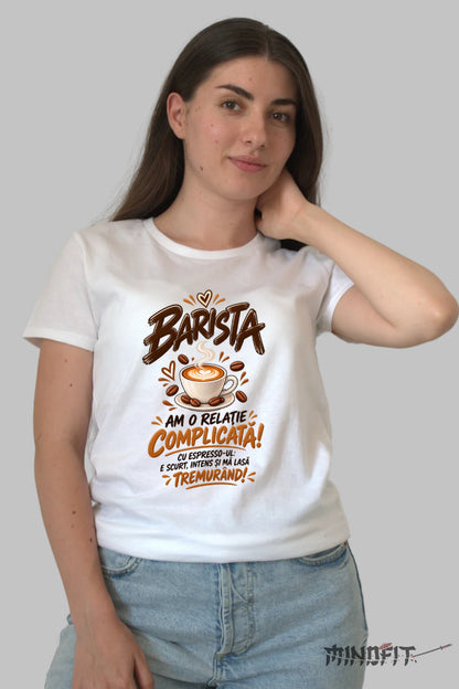 Tricou Amuzant - Barista Am O Relatie Complicata dama alb