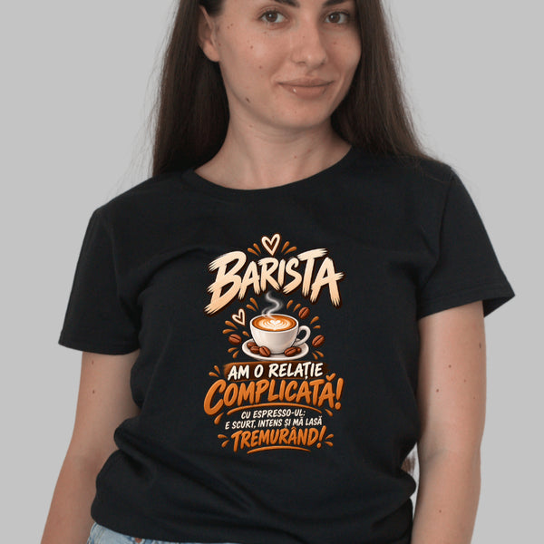 Tricou Amuzant - Barista Am O Relatie Complicata