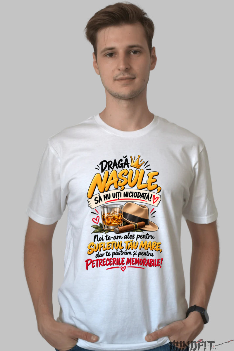 Tricou Amuzant - Draga Nasule Sa Nu Uiti Niciodata barbat alb