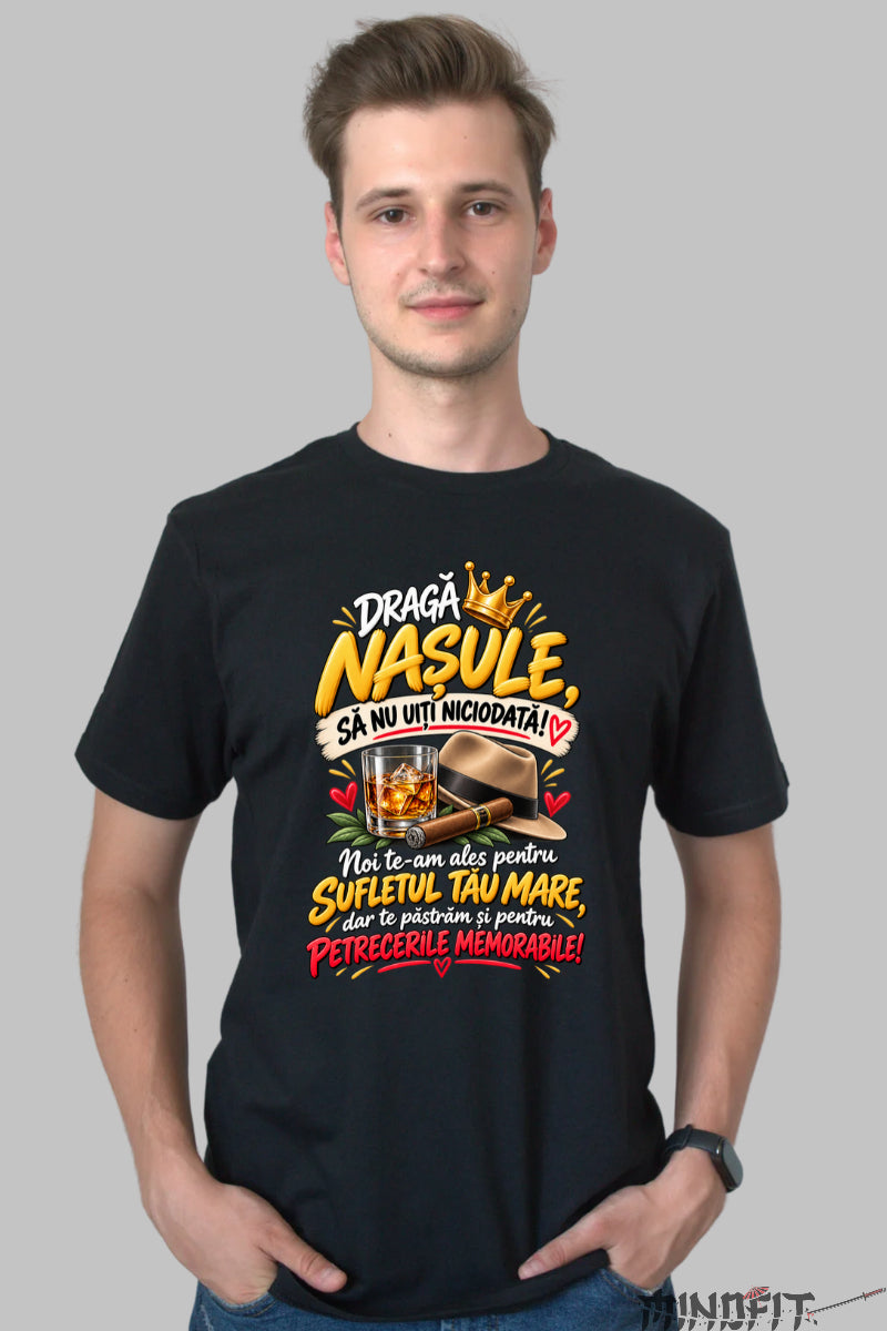 Tricou Amuzant - Draga Nasule Sa Nu Uiti Niciodata barbat negru