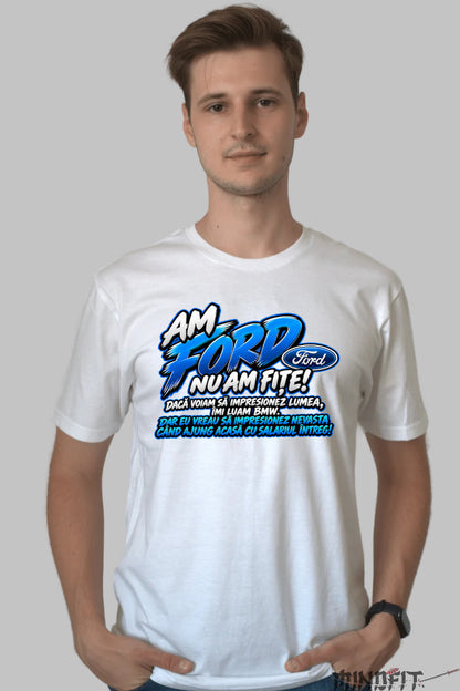Tricou Amuzant - Ford Nu Am Fițe barbat alb