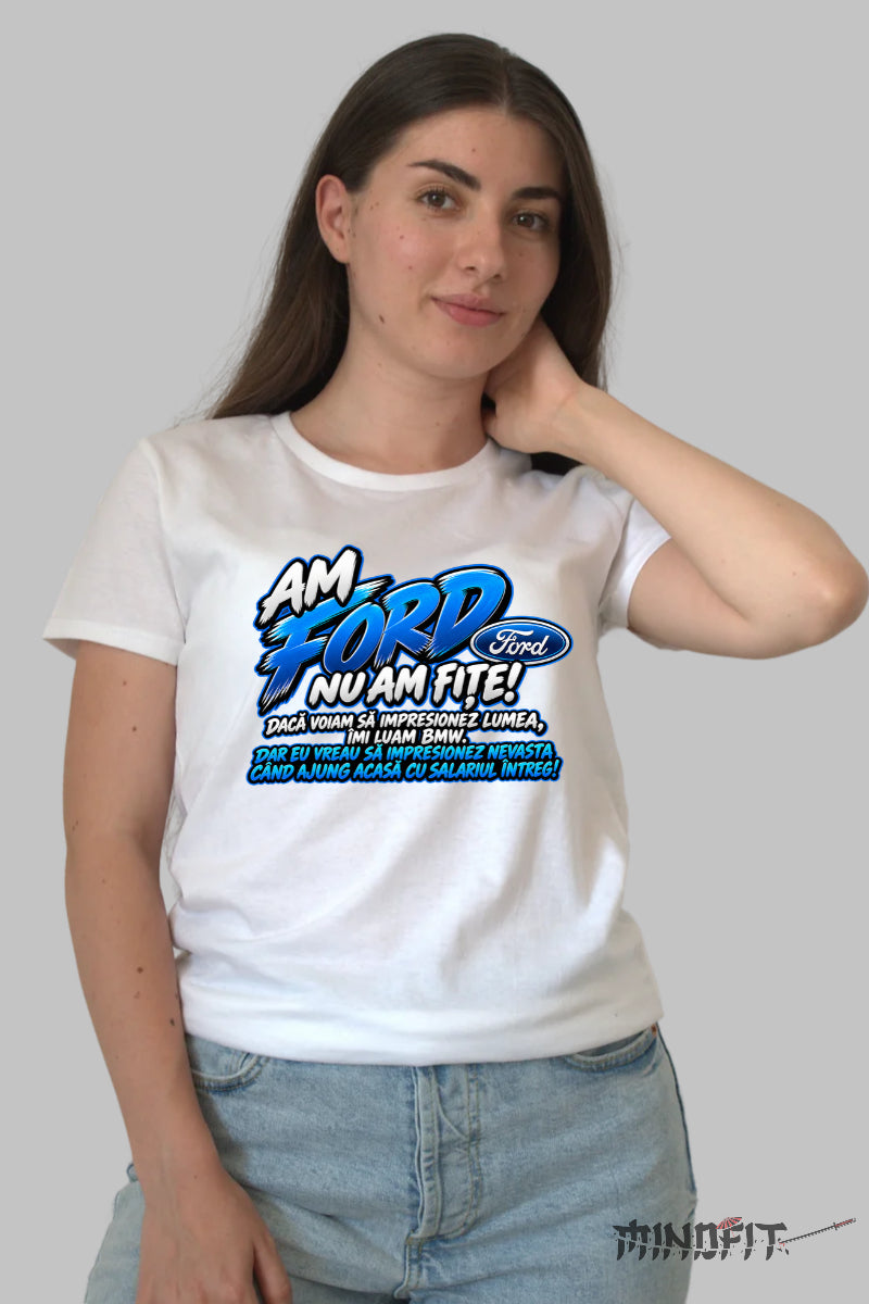 Tricou Amuzant - Ford Nu Am Fițe dama alb