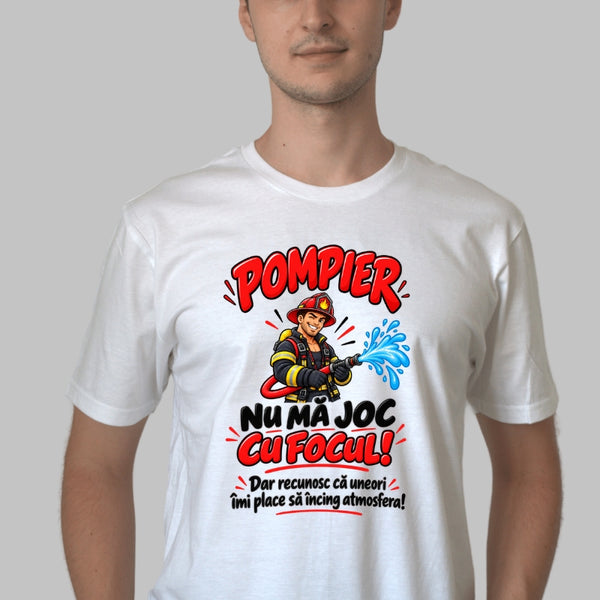 Tricou Amuzant - Pompier Nu Ma Joc Cu Focul