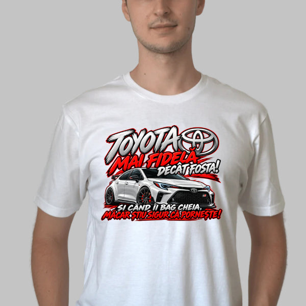 Tricou Amuzant – Toyota Mai Fidelă Decât Fosta