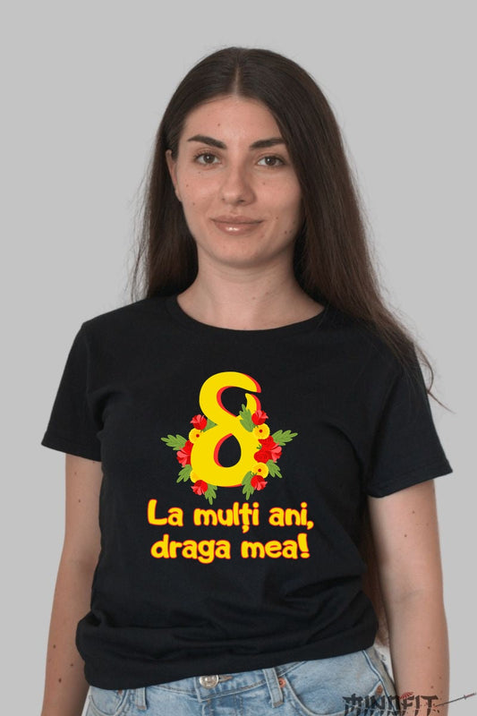 Tricou 8 Martie - La Multi Ani Draga Mea Dama Negru
