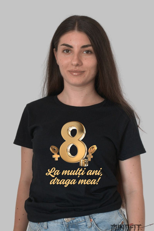 Tricou 8 Martie - La Multi Ani Draga Mea Dama Negru