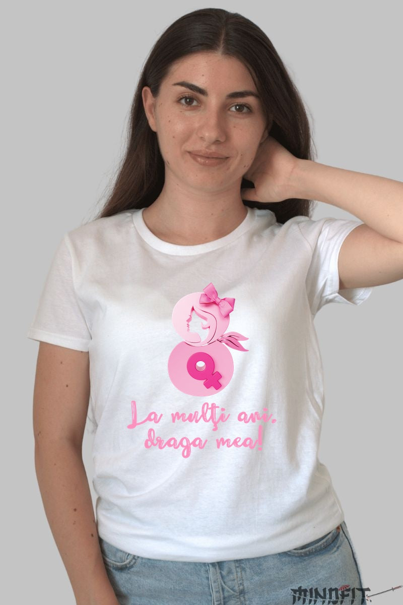 Tricou 8 Martie - La Multi Ani Draga Mea Dama Alb