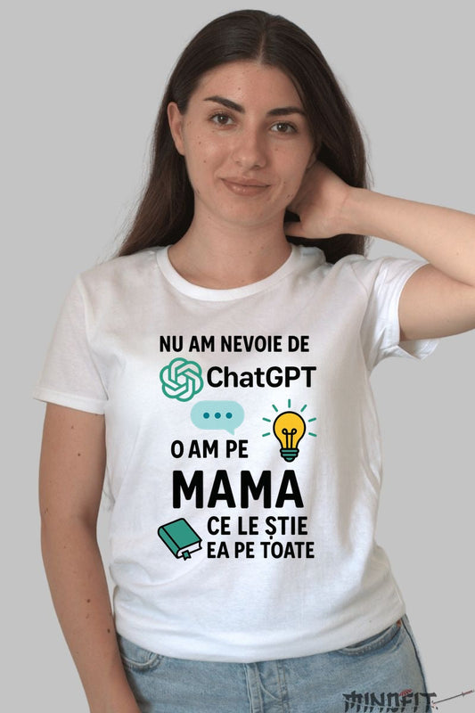 Tricou 8 Martie - Nu Am Nevoie De ChatGPT, O Am pe Mama Dama Alb
