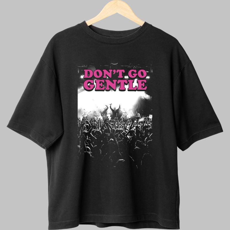Tricou Don't Go Gentle - Concert Crowd Energy fata