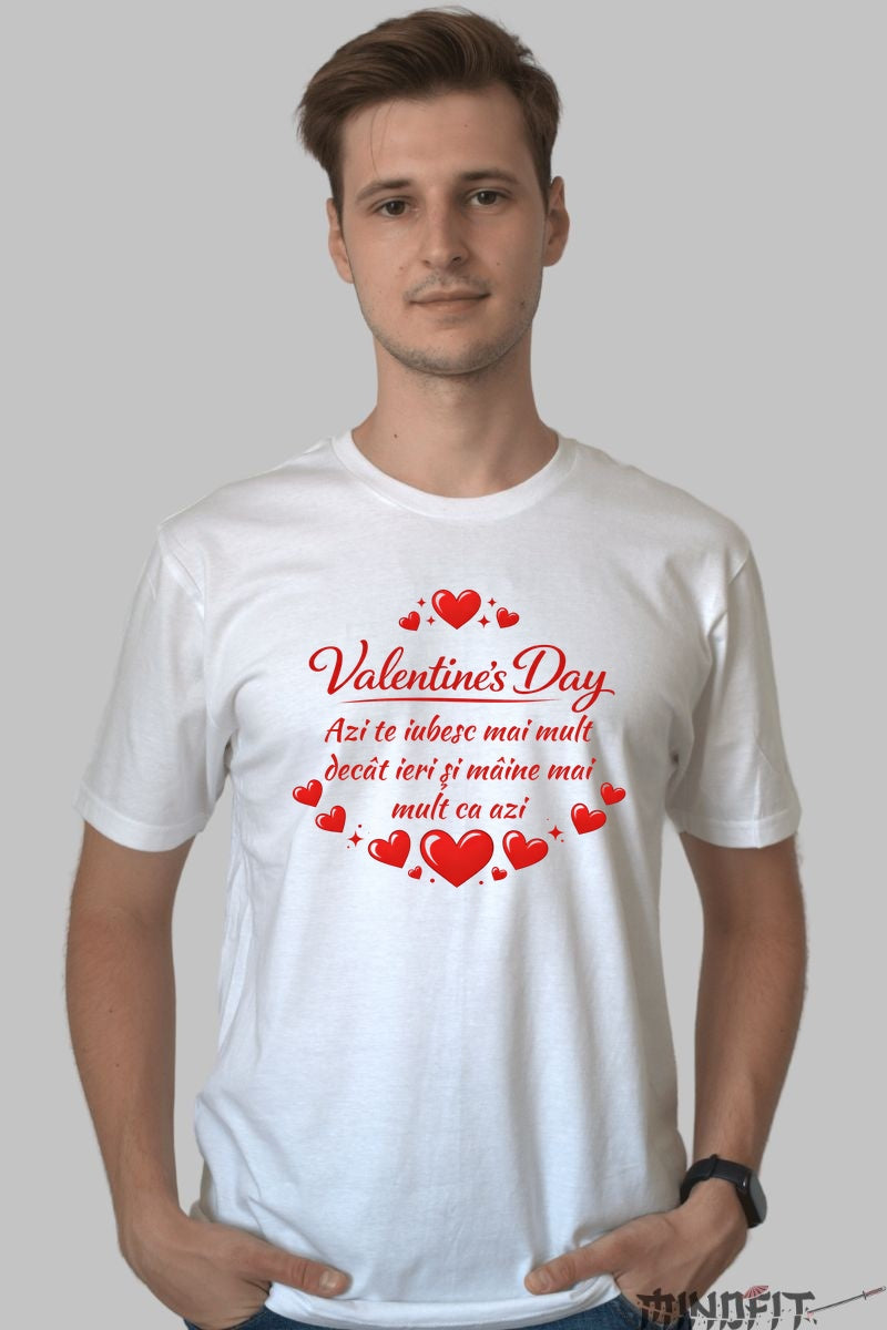 Tricou Valentine's Day - Mai Mult Ca Azi barbat alb