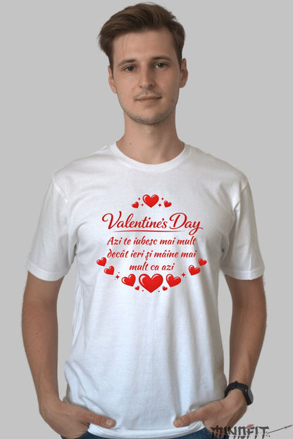 Tricou Valentine's Day - Mai Mult Ca Azi barbat alb